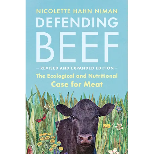 Defending Beef: The Ecological and Nutritional Case for Meat, 2nd Edition - Paperback