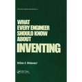 What Every Engineer Should Know about Inventing - Hardcover