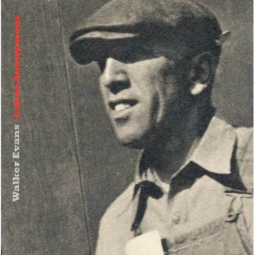 Walker Evans: Labor Anonymous - Hardcover