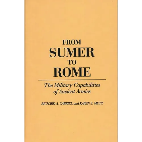 From Sumer to Rome: The Military Capabilities of Ancient Armies - Hardcover