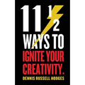 11 1/2 Ways to Ignite Your Creativity - Paperback