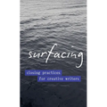 Surfacing: Closing Practices for Creative Writers - Paperback
