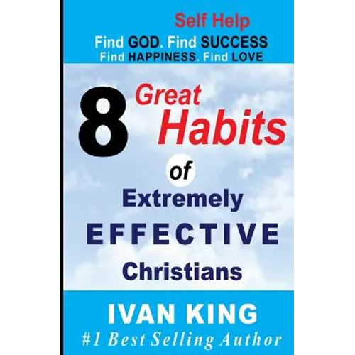 Self Help: 8 Great Habits of Extremely Effective Christians [Self Help Books] - Paperback