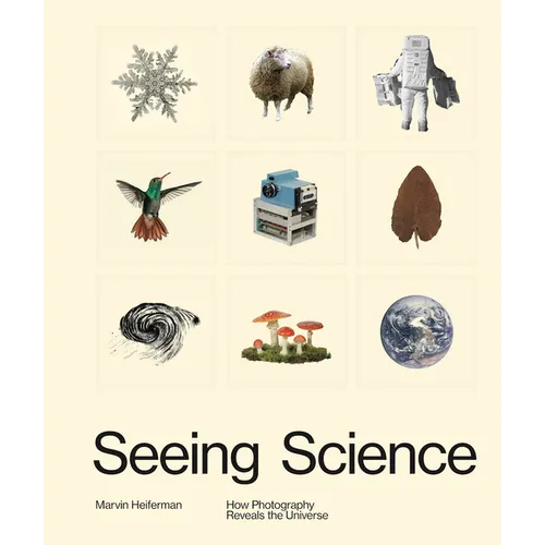 Seeing Science: How Photography Reveals the Universe - Hardcover