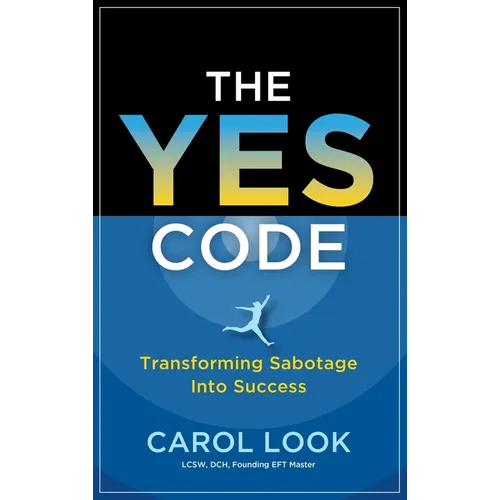 The Yes Code: Transforming Sabotage Into Success - Hardcover