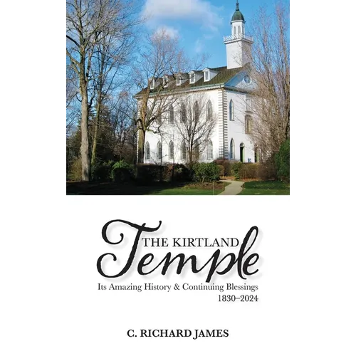 The Kirtland Temple: Its Amazing History & Continuing Blessings (1830-2024)