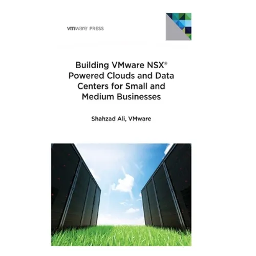 Building VMware NSX Powered Clouds and Data Centers for Small and Medium Businesses: NSX Data Center for SMBs - Paperback