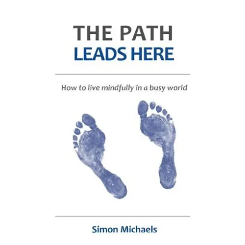 The Path Leads Here: How to live mindfully in a busy world - Paperback