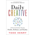 Daily Creative: A Practical Guide for Staying Prolific, Brilliant, and Healthy - Paperback