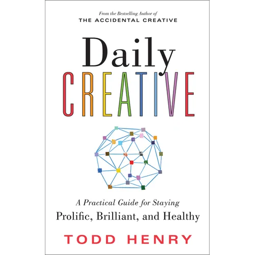 Daily Creative: A Practical Guide for Staying Prolific, Brilliant, and Healthy - Paperback