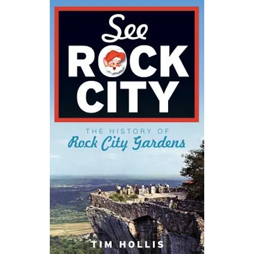 See Rock City: The History of Rock City Gardens