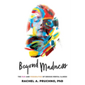 Beyond Madness: The Pain and Possibilities of Serious Mental Illness - Paperback