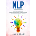 Nlp: Psychology book for beginners! Learn communication, manipulation & inner strength - Changing consciousness, mindset & - Paperback