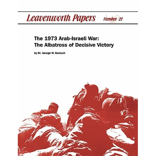 The 1973 Arab-Israeli War: The Albatross of Decisive Victory