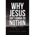Why Jesus Ain't Gonna Do Nothin - Paperback