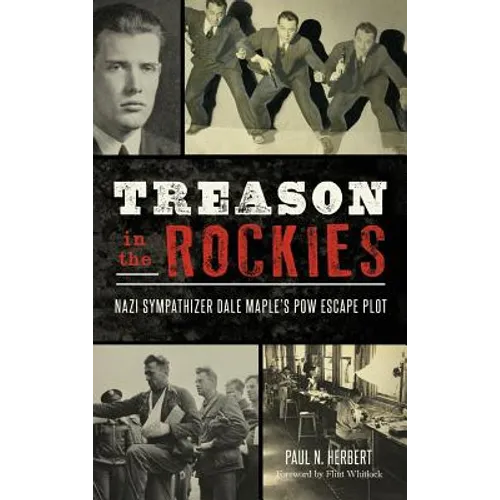 Treason in the Rockies: Nazi Sympathizer Dale Maple's POW Escape Plot