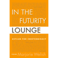 In the Futurity Lounge: Asylum for Indeterminacy - Paperback