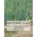 How To Grow Onions: With Notes on Onion Varieties - Paperback