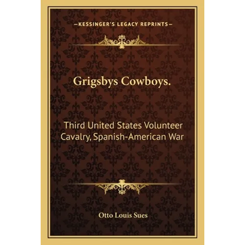 Grigsbys Cowboys.: Third United States Volunteer Cavalry, Spanish-American War