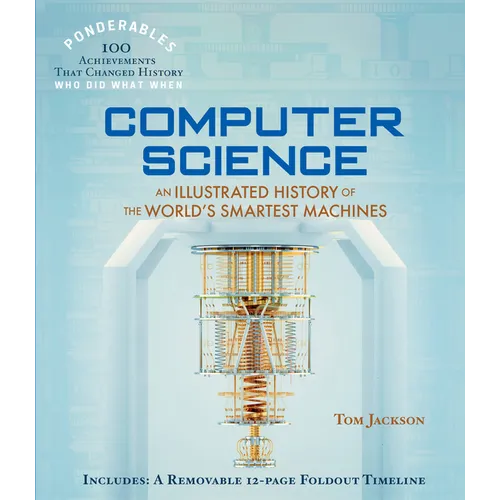 Computer Science: An Illustrated History of the World's Smartest Machines (100 Ponderables) - Hardcover