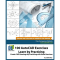 100 AutoCAD Exercises - Learn by Practicing: Create CAD Drawings by Practicing with these Exercises - Paperback