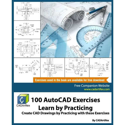 100 AutoCAD Exercises - Learn by Practicing: Create CAD Drawings by Practicing with these Exercises - Paperback