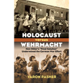 Holocaust Versus Wehrmacht: How Hitler's Final Solution Undermined the German War Effort