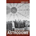 The Astrodome: Building an American Spectacle - Paperback