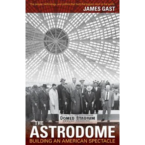 The Astrodome: Building an American Spectacle - Paperback