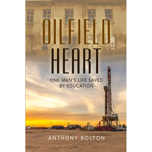Oilfield Heart: One Man's Life Saved by Education - Paperback