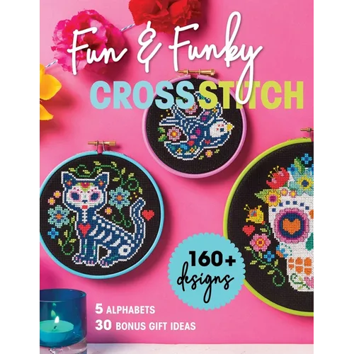 Fun & Funky Cross Stitch: 160+ Designs, 5 Alphabets, 30 Bonus Gift Ideas - Paperback