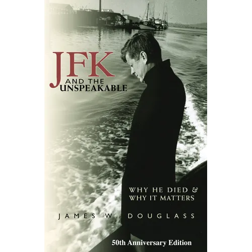 JFK and the Unspeakable: Why He Died and Why It Matters - Hardcover