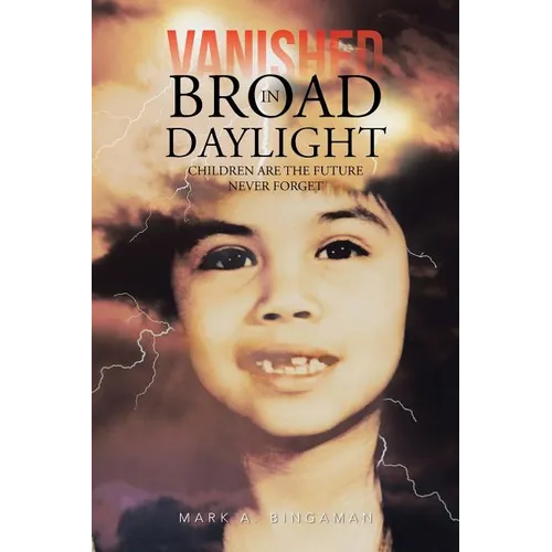 Vanished in Broad Daylight: Children Are the Future Never Forget