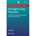 The Right to Data Protection: Individual and Structural Dimensions of Data Protection in EU Law