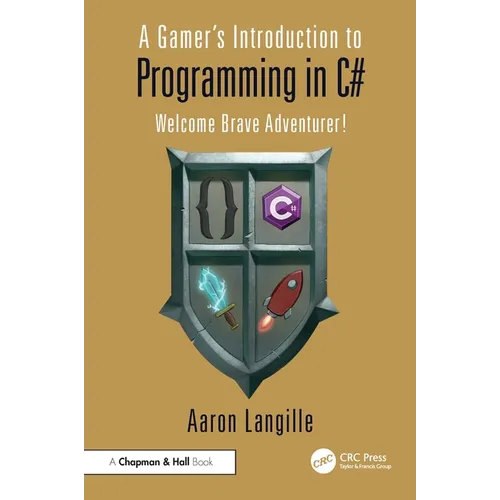 A Gamer's Introduction to Programming in C#: Welcome Brave Adventurer! - Paperback