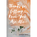 Thanks for Letting Us Know You Are Alive: Poems - Paperback