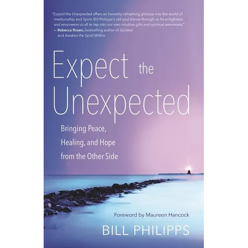 Expect the Unexpected: Bringing Peace, Healing, and Hope from the Other Side - Paperback