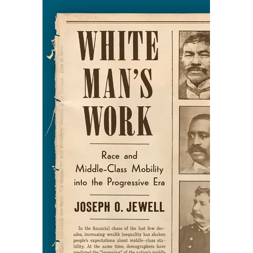 White Man's Work: Race and Middle-Class Mobility Into the Progressive Era - Hardcover