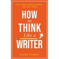 How to Think Like a Writer: For Creative Writing Students and Their Tutors - Paperback