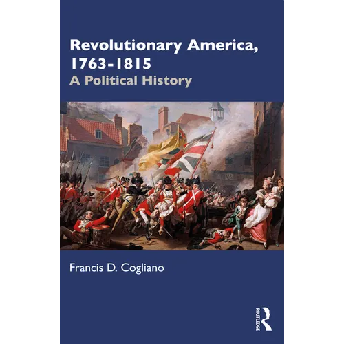 Revolutionary America, 1763-1815: A Political History