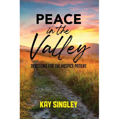 Peace In The Valley: Devotions For The Hospice Patient - Paperback