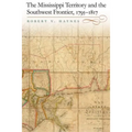 The Mississippi Territory and the Southwest Frontier, 1795-1817
