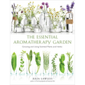 Essential Aromatherapy Garden: Growing and Using Scented Plants and Herbs - Paperback
