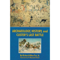 Archaeology, History, and Custer's Last Battle: The Little Big Horn Reexamined