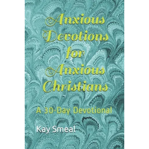 Anxious Devotions for Anxious Christians: A 30-Day Devotional - Paperback