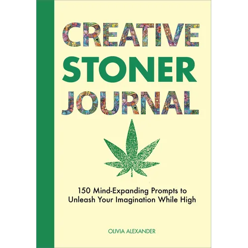 Creative Stoner Journal: 150 Mind-Expanding Prompts to Unleash Your Imagination While High - Paperback