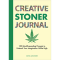 Creative Stoner Journal: 150 Mind-Expanding Prompts to Unleash Your Imagination While High - Paperback
