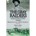 The Gray Raiders-Volume 2: Accounts of Mosby & His Raiders During the American Civil War-Reminiscences of a Mosby Guerrilla by John Munson & Mosby's M