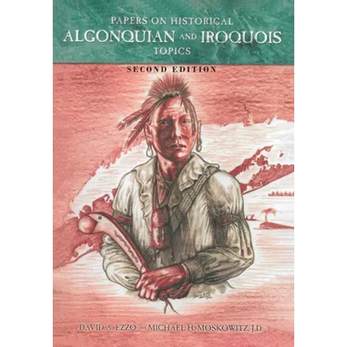Papers on Historical Algonquian and Iroquois Topics: Second Edition - Hardcover