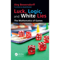 Luck, Logic, and White Lies: The Mathematics of Games - Paperback